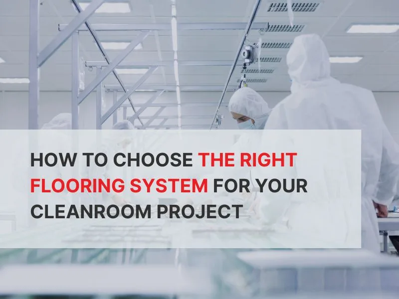 How to choose the right flooring system for your cleanroom project